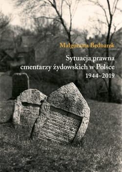 Sytuacja prawna cmentarzy żydowskich w Polsce 1944-2019 - Małgorzata Bednarek