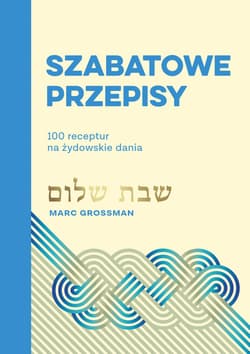 Szabatowe przepisy. 100 receptur na żydowskie dania - ebook - Marc Grossman