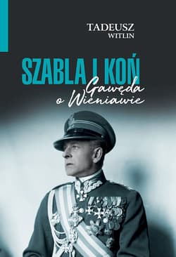 Szabla i koń. Gawęda o Wieniawie - Tadeusz Wittlin