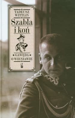 Szabla i koń Gawęda o Wieniawie - Tadeusz Wittlin