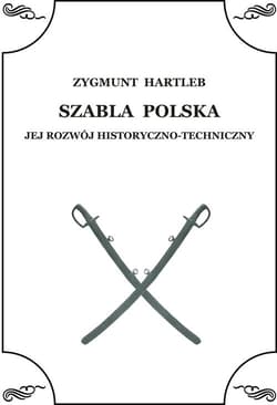 Szabla Polska Jej rozwój historyczno - techniczny - Zbigniew Hartleb