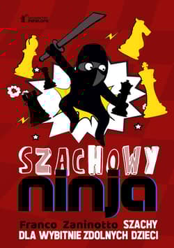 Szachowy ninja Szachy dla wybitnie zdolnych dzieci - Franco Zaninotto