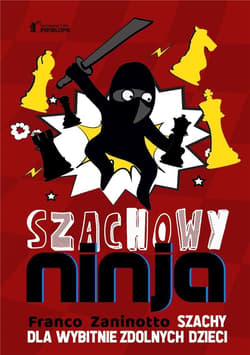 Szachowy ninja Szachy dla wybitnie zdolnych dzieci - Franco Zaninotto