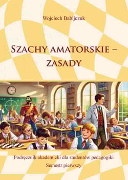 Szachy amatorskie - zasady - Wojciech Babijczuk