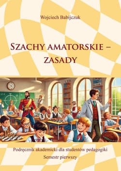 Szachy amatorskie - zasady - Wojciech Babijczuk