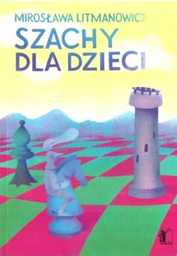 Szachy dla dzieci Część 1 Podstawy gry - Mirosława Litmanowicz