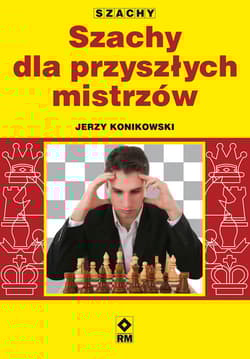 Szachy dla przyszłych mistrzów - Jerzy Konikowski