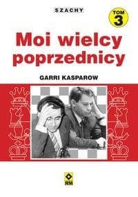 Szachy Moi wielcy poprzednicy Tom 3 - Garri Kasparow