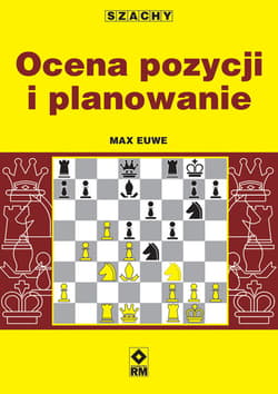 Szachy Ocena pozycji i planowanie - Max Euwe