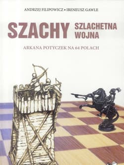 Szachy szlachetna wojna Arkana potyczek na 64 polach - Gawle Ireneusz
