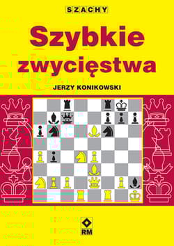 Szachy Szybkie zwycięstwa - Jerzy Konikowski