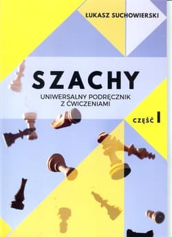 Szachy uniwersalny podręcznik z ćwiczeniami cz.1/Akademia Gambit