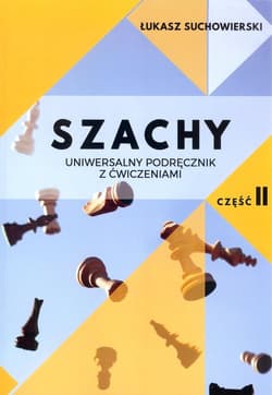 Szachy Uniwersalny podręcznik z ćwiczeniami Część 2