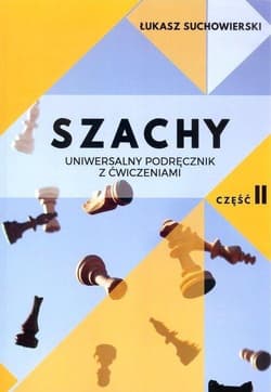 Szachy Uniwersalny podręcznik z ćwiczeniami Część 2 - Łukasz Suchowierski