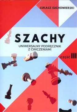 Szachy Uniwersalny podręcznik z ćwiczeniami Część 3