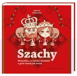 Szachy Wszystko co trzeba wiedzieć o grze starej jak świat - Herve Debaene