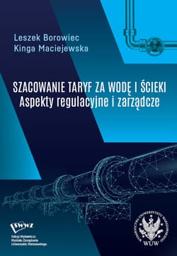 Szacowanie taryf za wodę i ścieki Aspekty regulacyjne i zarządcze - Kinga Maciejewska