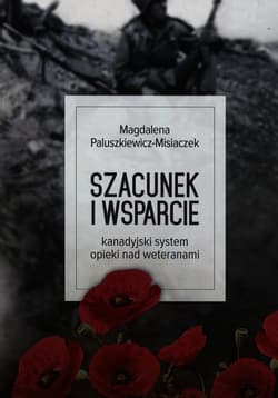 Szacunek i wsparcie kanadyjski system opieki nad weteranami - Magdalena Paluszkiewicz-Misiaczek