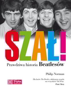 Szał! Prawdziwa historia Beatlesów - Philip Norman