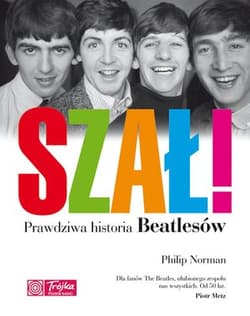 Szał! Prawdziwa historia Beatlesów - Philip Norman