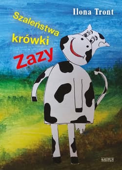 Szaleństwa krówki Zazy - Ilona Tront