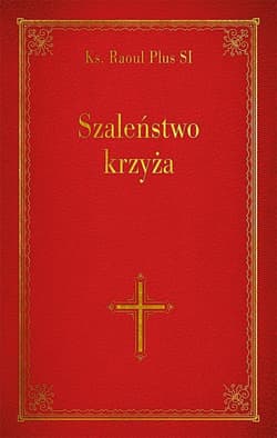 Szaleństwo krzyża - Raoul Plus SI