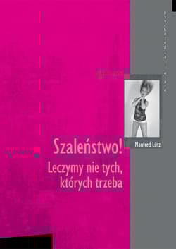 Szaleństwo! Leczymy nie tych, których trzeba - Manfred Lutz