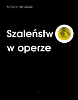 Szaleństwo w operze - Bogucki Marcin