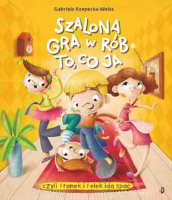 Szalona gra w rób to, co ja! czyli Franek i Felek ida spać - Gabriela Rzepecka-Weiss