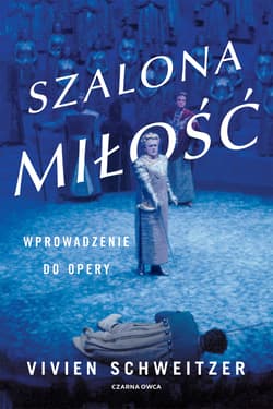 Szalona miłość. Wprowadzenie do opery - Vivien Schweitzer