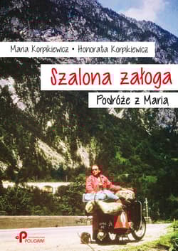 Szalona załoga Podróże z Marią - Korpikiewicz Maria, Honorata Korpikiewicz