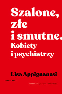 Szalone, złe i smutne Kobiety i psychiatrzy - Lisa Appignanesi