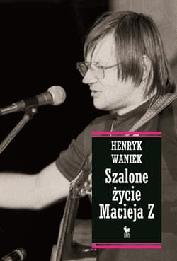 Szalone życie Macieja Z - ebook - Henryk Waniek