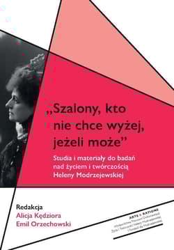 Szalony, kto nie chce wyżej, jeżeli może Studia i materiały do badań nad życiem i twórczością Heleny Modrzejewskiej
