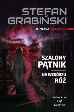 Szalony Pątnik Na wzgórzu róż - Stefan Grabiński