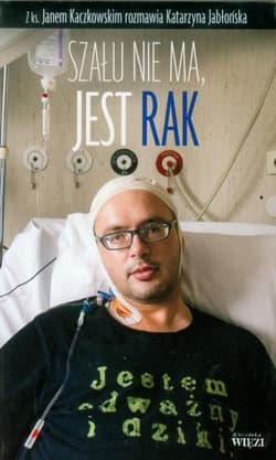 Szału nie ma jest rak - Katarzyna Jabłońska, Jan Kaczkowski
