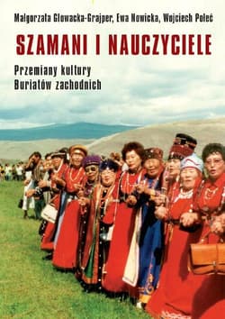 Szamani i nauczyciele Przemiany kultury Buriatów zachodnich - Małgorzata Głowacka-Grajper, Połeć Wojciech