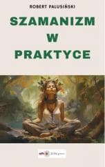 Szamanizm w praktyce - Robert Palusiński