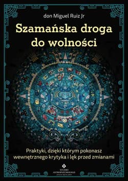 Szamańska droga do wolności - don Ruiz Miguel
