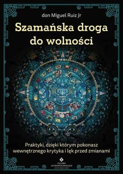 Szamańska droga do wolności - don Ruiz Miguel
