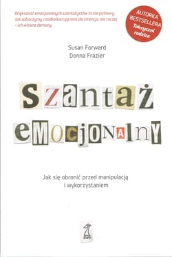 Szantaż emocjonalny. Jak się obronić przed manipulacją i wykorzystaniem - Frazier Donna, Susan Forward