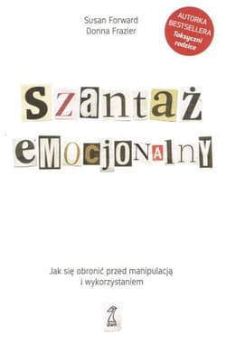 Szantaż emocjonalny Jak się obronić przed manipulacją i wykorzystaniem