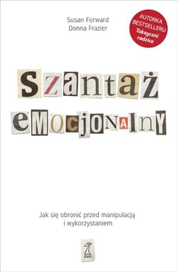 Szantaż emocjonalny. Jak się obronić przed manipulacją i wykorzystaniem - ebook - Susan Forward, Frazier Donna