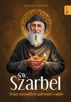 Szarbel Święty Niezwykłych Uzdrowień i Cudów - Patricia Cattanco