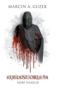 Szare Płaszcze: Komandoria 54 - Guzek Marcin A.