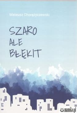 Szaro ale błękit - Mateusz Chorążyczewski