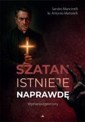 Szatan istnieje naprawdę. Wyznania egzorcysty - Antonio Mattatelli, Sandro Mancinelli