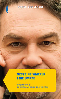 Szcze ne wmerła i nie umrze. Rozmowa z Jurijem Andruchowyczem - ebook - Paweł Smoleński