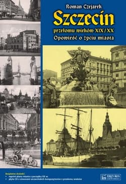 Szczecin przełomu wieków XIX/XX Opowieść o życiu miasta