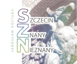 Szczecin znany nieznany - Jarosław Kociuba